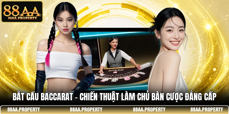 Bắt Cầu Baccarat - Chiến Thuật Làm Chủ Bàn Cược Đẳng Cấp