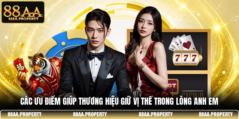 Các ưu điểm giúp thương hiệu giữ vị thế trong lòng anh em 