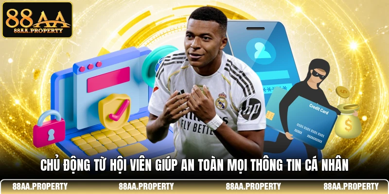 Chủ động từ hội viên giúp an toàn mọi thông tin cá nhân 