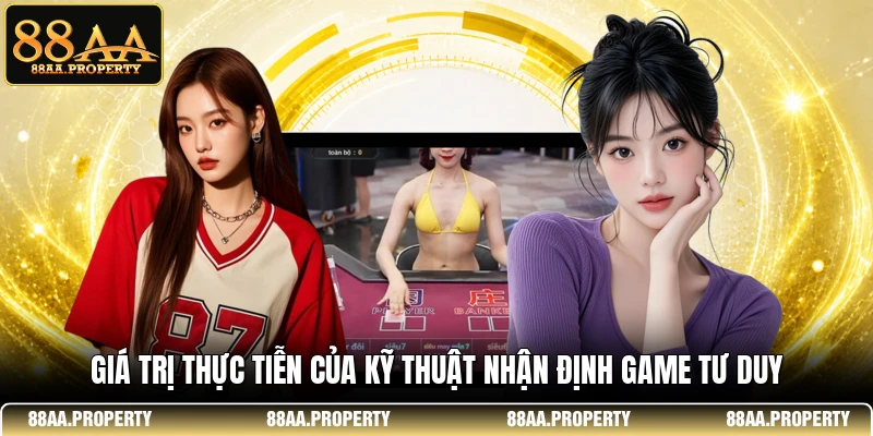 Giá trị thực tiễn của kỹ thuật nhận định game tư duy 