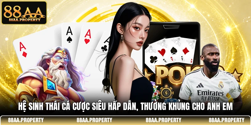 Hệ sinh thái cá cược siêu hấp dẫn, thưởng khủng cho anh em