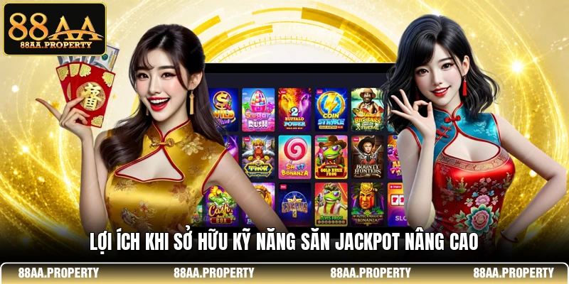 Lợi ích khi sở hữu kỹ năng săn Jackpot nâng cao 