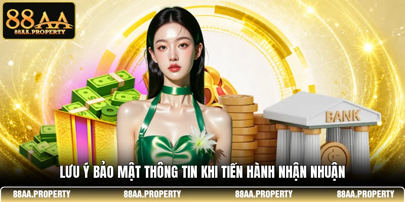 Lưu ý bảo mật thông tin khi tiến hành nhận nhuận 