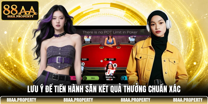 Lưu ý để tiến hành săn kết quả thưởng chuẩn xác  