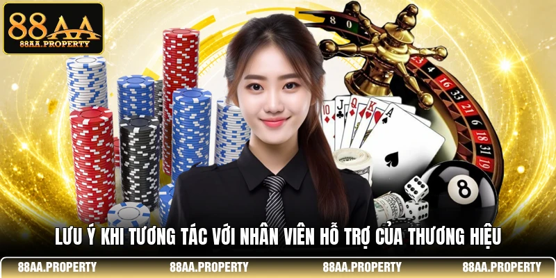 Lưu ý khi tương tác với nhân viên hỗ trợ của thương hiệu 