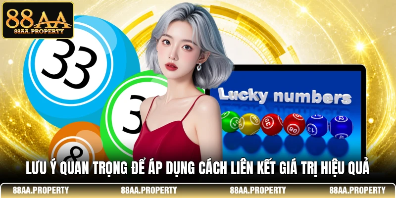 Lưu ý quan trọng để áp dụng cách liên kết giá trị hiệu quả  
