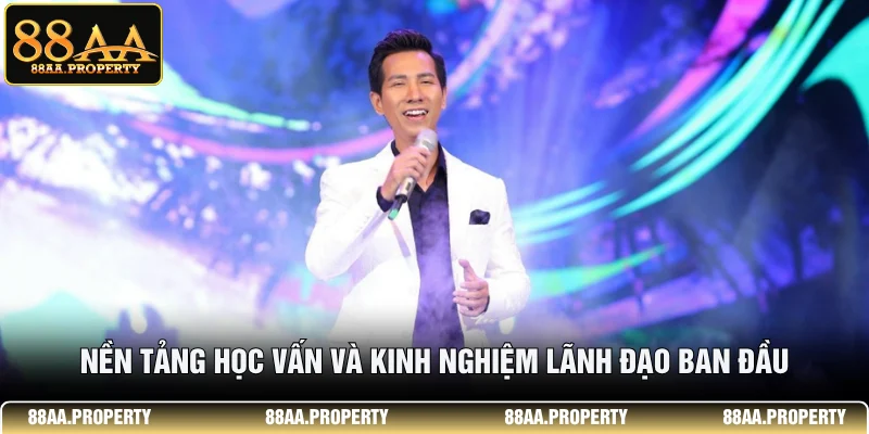 Nền tảng học vấn và kinh nghiệm lãnh đạo ban đầu
