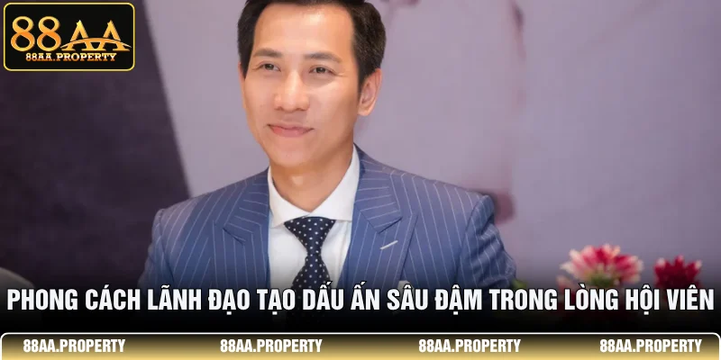 Phong cách lãnh đạo tạo dấu ấn sâu đậm trong lòng hội viên 