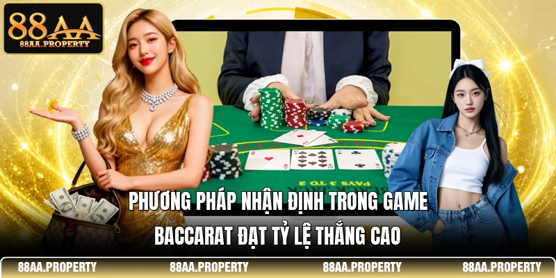 Phương pháp nhận định trong game baccarat đạt tỷ lệ thắng cao