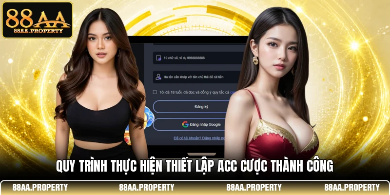 Quy trình thực hiện thiết lập acc cược thành công