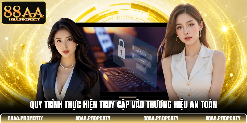 Quy trình thực hiện truy cập vào thương hiệu an toàn 