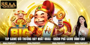 Top Game Đổi Thưởng Hay Nhất 88AA - Khám Phá Game Đỉnh Cao