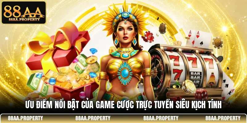Ưu điểm nổi bật của game cược trực tuyến siêu kịch tính 